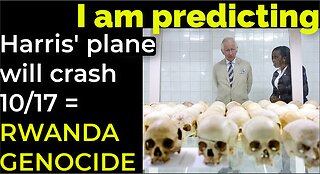 I am predicting: Harris' plane will crash 10/17 = RWANDA GENOCIDE PROPHECY