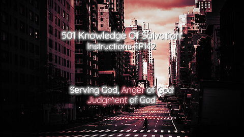 501 Knowledge Of Salvation - Instructions EP142 - Serving God, Anger of God, Judgment of God