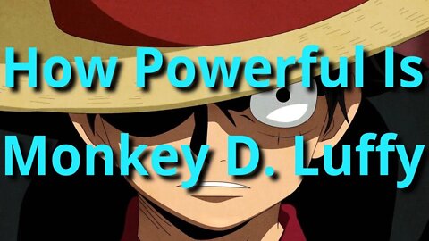 How Powerful Is Monkey D. Luffy (One Piece Analysis)