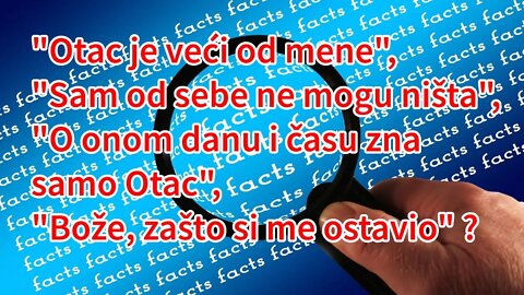 Otac je veći, Sam od sebe ne mogu ništa, O onom danu zna samo Otac, Bože, zašto si me ostavio ?