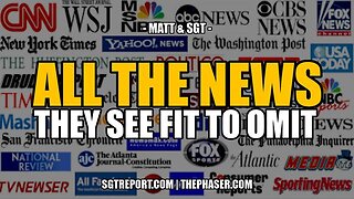 All the news they see fit to omit - Matt & SGT