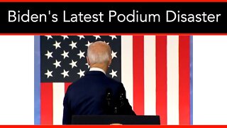 Biden's Latest Podium Disaster