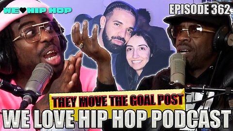 They Move The Goal Post | We Love Hip Hop Podcast Ep362