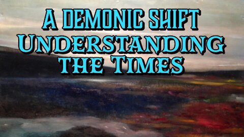 A Demonic Shift: Understanding the Times