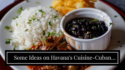 Some Ideas on Havana's Cuisine-Cuban Food Saint Louis-Cuban Food Truck You Should Know