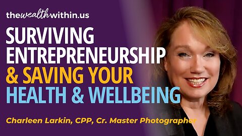 Surviving Entrepreneurship & Saving Your Health & Wellbeing