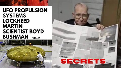 UFO Propulsion Systems - Lockheed Martin Scientist Boyd Bushman