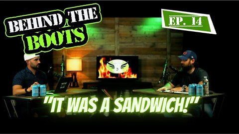 Ep.14 It Was A Sandwich! | Behind The Boots Podcast