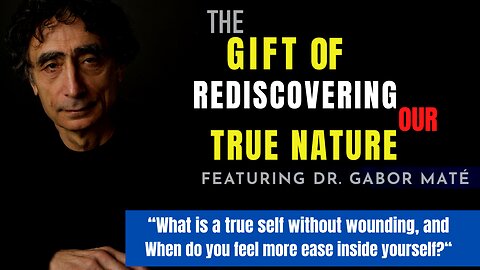 Unlock The Gift Of Rediscovering Our True Nature | Dr. Gabor Maté & André Duqum