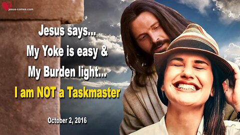 Oct 2, 2016 ❤️ I am not a Taskmaster... My Yoke is easy and My Burden light