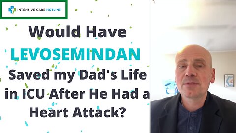 Would have Levosemindan saved my Dad's life in ICU after he had a heart attack?