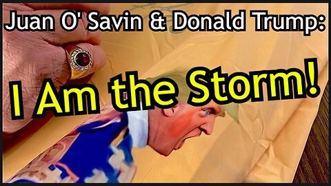 Juan O' Savin & Donald Trump: I Am the Storm! (Video)