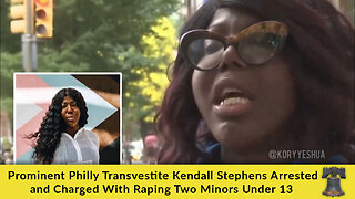 Prominent Philly Transvestite Kendall Stephens Arrested and Charged With Raping Two Minors Under 13