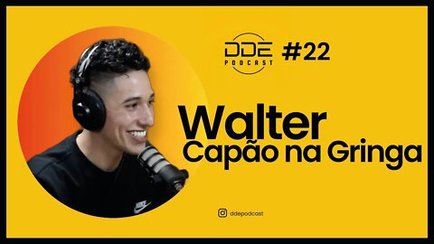 Ep. 22 - Walter - Capãonagringa // DDE Podcast