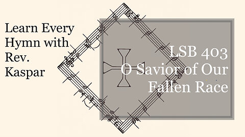 LSB 403 O Savior of Our Fallen Race ( Lutheran Service Book )