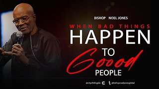 Bishop Noel Jones - WHEN BAD THINGS HAPPEN TO GOOD PEOPLE- June 9, 2023