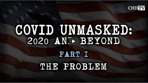 COVID UNMASKED PART 1: THE PROBLEM - (All parts in the description)