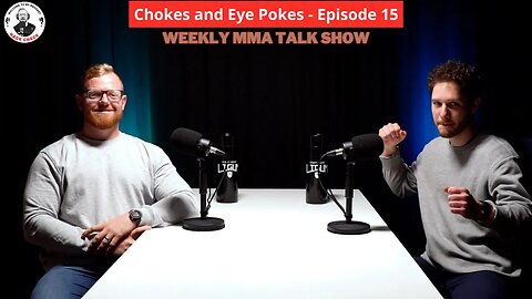 Chokes and Eye Pokes Podcast (Weekly MMA Talk Show) - Episode 15