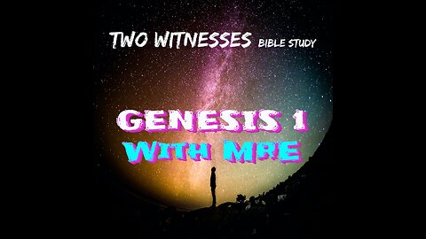 #114 🌍 TWO WITNESSES BIBLE STUDY-GENESIS 1 WITH MRE