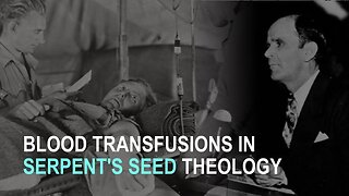 Blood Transfusions in Serpent Seed Theology