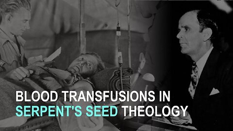 Blood Transfusions in Serpent Seed Theology