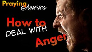 Praying for America | How to Deal with Anger 7/26/23