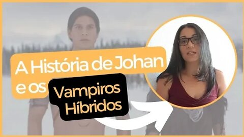 A História de Joham e os vampiros híbridos de A Saga Crepúsculo