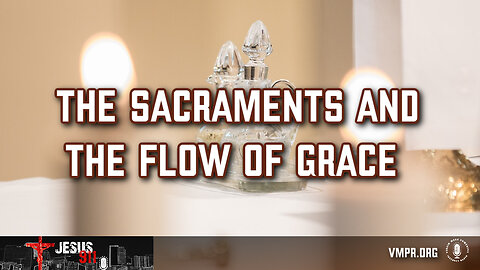 03 Jun 24, Jesus 911: The Sacraments and the Flow of Grace