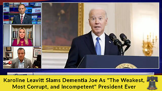 Karoline Leavitt Slams Dementia Joe As "The Weakest, Most Corrupt, and Incompetent" President Ever