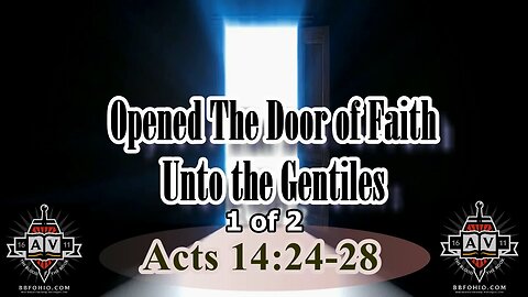 081 Opened The Door of Faith Unto The Gentiles (Acts 14:24-28) 1 of 2