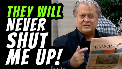 Bannon: THEY WILL NEVER SHUT ME UP!