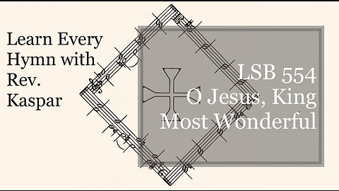 LSB 554 O Jesus, King Most Wonderful ( Lutheran Service Book )