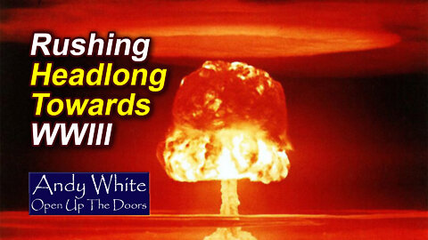 Andy White: Rushing Headlong Towards WWIII