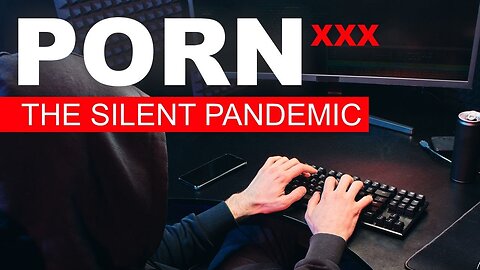 Porn: The Silent Pandemic