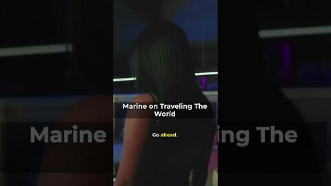 marine on traveling the world