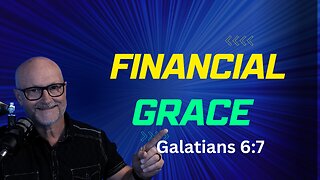 Galatians 6:6-7 FINANCIAL Grace!