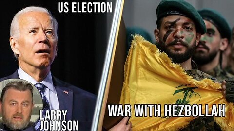 LARRY JOHNSON ON THE US ELECTION & WAR WITH HEZBOLLAH