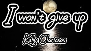 "I won't give up" - Kelly Clarkson