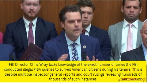 FBI Director Chris Wray lacks knowledge of the exact number of times the FBI conducted