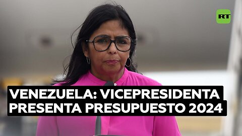 La vicepresidenta de Venezuela presenta el proyecto de presupuesto para el 2024