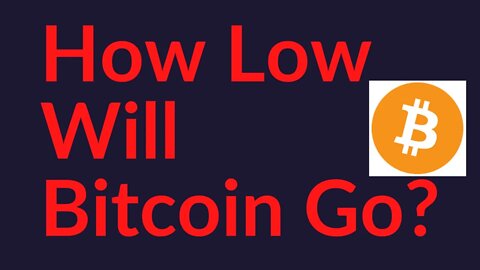 How Low Will Bitcoin Go?