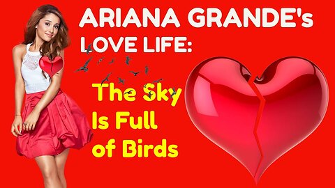 ARIANA GRANDE'S LOVE LIFE: The Sky is Full of Birds (Mini documentary 2)
