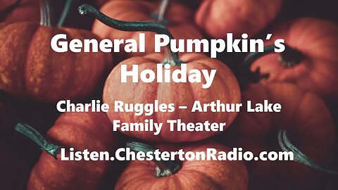 General Pumpkin's Holiday - Charlie Ruggles - Arthur Lake - Family Theater