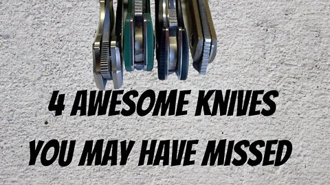 4 KNIVES YOU MAY HAVE MISSED