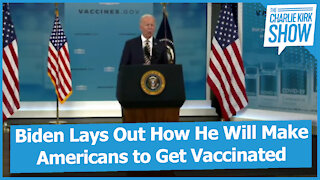 Biden Lays Out How He Will Make Americans to Get Vaccinated