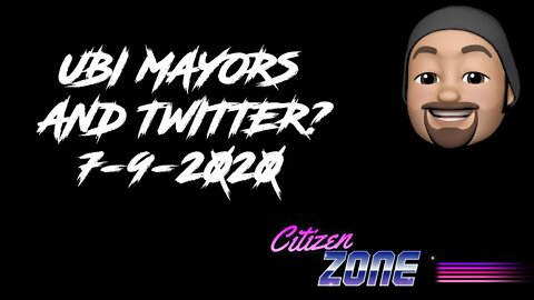 UBI Mayors and Twitter Jack's Move Citizen Zone 7-9-2020