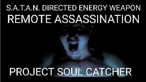 S.A.T.A.N. SILENT ASSASSINATION THROUGH AMPLIFIED NEURONS. PROJECT SOUL CATCHER . DARPA SCIENTIST...