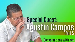 Pastor Agustin Campos - Part 5 - Christian Podcast Interview - Conversations with Ken