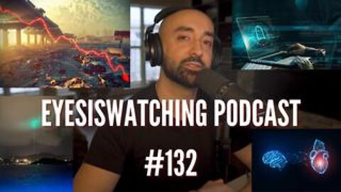 EyesIsWatching Podcast #132 - Cyberattacks, Economic Collapse, Nanotech Bloodclots, Woke AI
