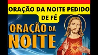 ORAÇÃO DA NOITE PEDIDOS DE FÉ 🙏👏